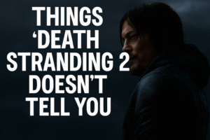 10 Things “Death Stranding 2” Doesn’t Tell You